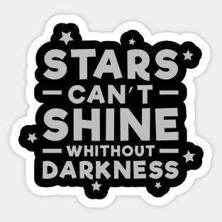 Stars can't shine without darkness - Inspirational Quote - Grey Sticker